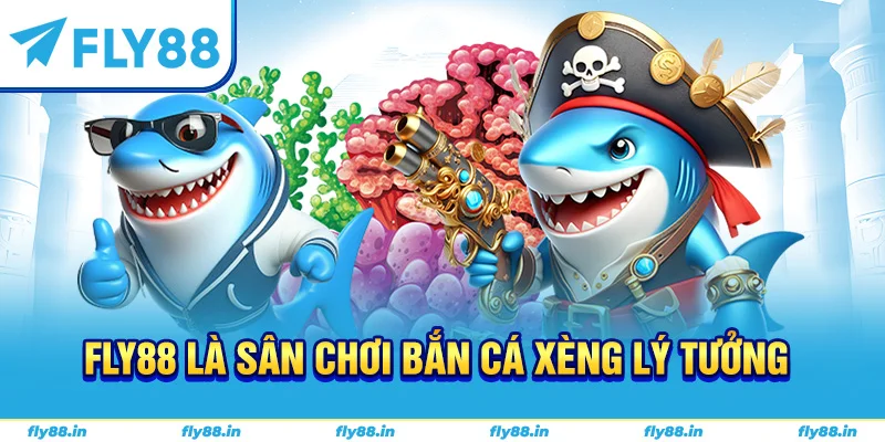 Fly88 là sân chơi bắn cá xèng  lý tưởng