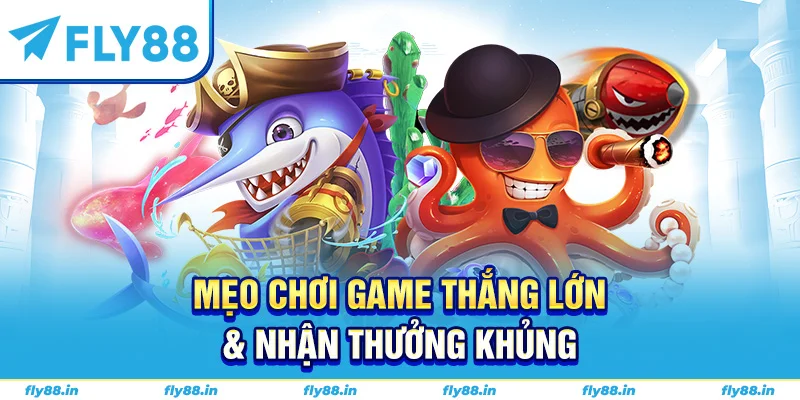 Mẹo chơi game thắng lớn & nhận thưởng khủng