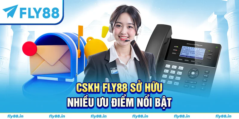 CSKH Fly88 sở hữu nhiều ưu điểm nổi bật 